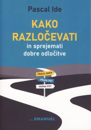 Kako razločevati in sprejemati dobre odločitve